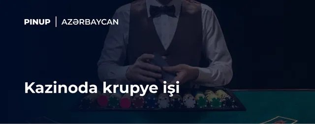 Kazinoda krupye işi — bu peşə üçün nə tələb olunur?